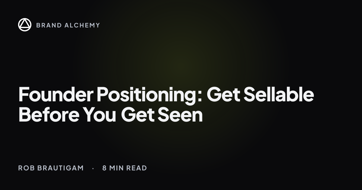 Founder Positioning: Get Sellable Before You Get Seen